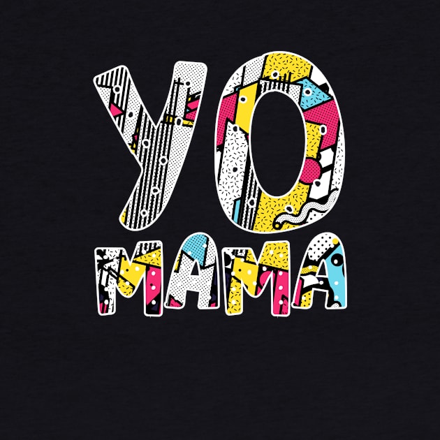 Yo Mama Tshirt. Funny 1990s Throwback Hip Hop Party T-Shirt by teemaniac